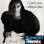 I Can't Live Without Sex (Synerg7 Remix)