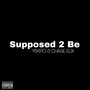 Supposed 2 Be (Explicit)