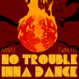 No Trouble Inna Dance