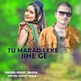 Tu Marad Leke Jihe Ge