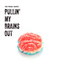 Pullin' My Brains out (Explicit)