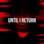 Until I Return (Explicit)