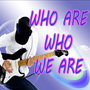 Who are who we are