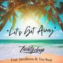 Let's Get Away (feat. Jamillions & Too Real)