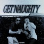 GET NAUGHTY (Explicit)