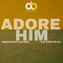 Adore Him (Acoustic Version)