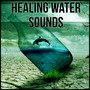 Healing Water Sounds - Calm Relaxing Nature Sounds, Water Sound Perfect for Relax, Easily Fall Asleep, Massage, Tai Chi, Meditation, Serenity