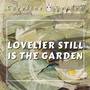 Lovelier Still is the Garden