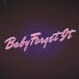 Baby Forget It