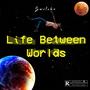 Life Between Worlds (Explicit)