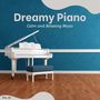 Dreamy Piano - Calm And Relaxing Music, Vol. 2