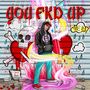 YOU FKD UP (Explicit)