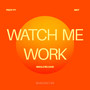Watch Me Work (Explicit)