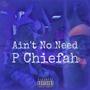 Ain't No Need (feat. Chiefah Gang) [Explicit]