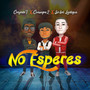 No esperes