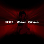 Kill - Over Time (Explicit)