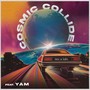 Cosmic Collide (feat. YAM)