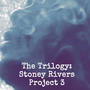 The Trilogy: Stoney Rivers Project 3 (Explicit)