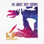 We Might Just Survive