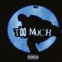 TOO MUCH (Explicit)