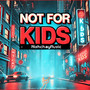 Not for Kids (Explicit)