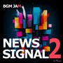 BGM JAM -News Signal 2-