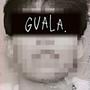 Guala. (Explicit)