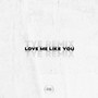 Love Me Like You (TYE Remix)