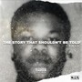 The Story That Shouldn't Be Told (Explicit)