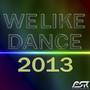We Like Dance 2013 (Banging Dance and Club House Tunes - Extended Versions Only)
