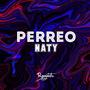 PERREO NATY (Explicit)