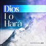 Dios Lo Hará