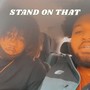 Stand On That (Explicit)