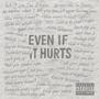 EVEN IF IT HURTS (Explicit)