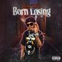 BORN LO$iNG (Explicit)