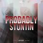 Probably Stuntin (Explicit)