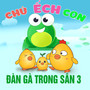 Đàn Gà Trong Sân 3 - Chú Ếch Con