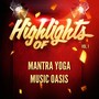 Highlights of Mantra Yoga Music Oasis, Vol. 1