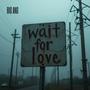 WAIT FOR LOVE (Explicit)