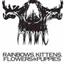 Rainbows, Kittens, Flowers & Puppies