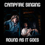 Campfire Singing / Round as it Goes