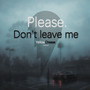 Don't LEAVE me