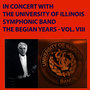 In Concert with the University of Illinois Symphonic Band - The Begian Years, Vol. VIII