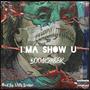 I'MA SHOW U (Explicit)