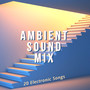 Ambient Sound Mix - 20 Electronic Songs