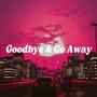 Goodbye & Go away (Explicit)