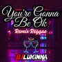 You're Gonna Be Ok (Remix Reggae)