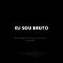 Eu Sou Bruto (Explicit)