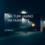 Na tum jaano na hum (Lofi)