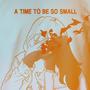 A Time To Be So Small (2025 Remaster) [Explicit]